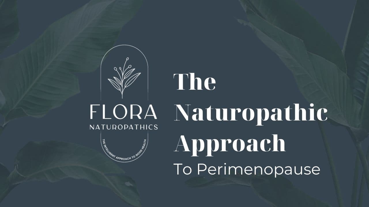 Flora Naturopathics banner: The Naturopathic Approach to Perimenopause