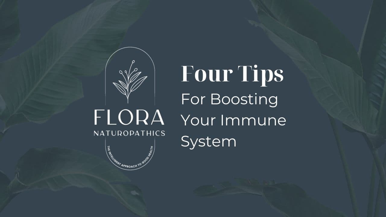 Flora Naturopathics banner: Four Tips for Boosting Your Immune System