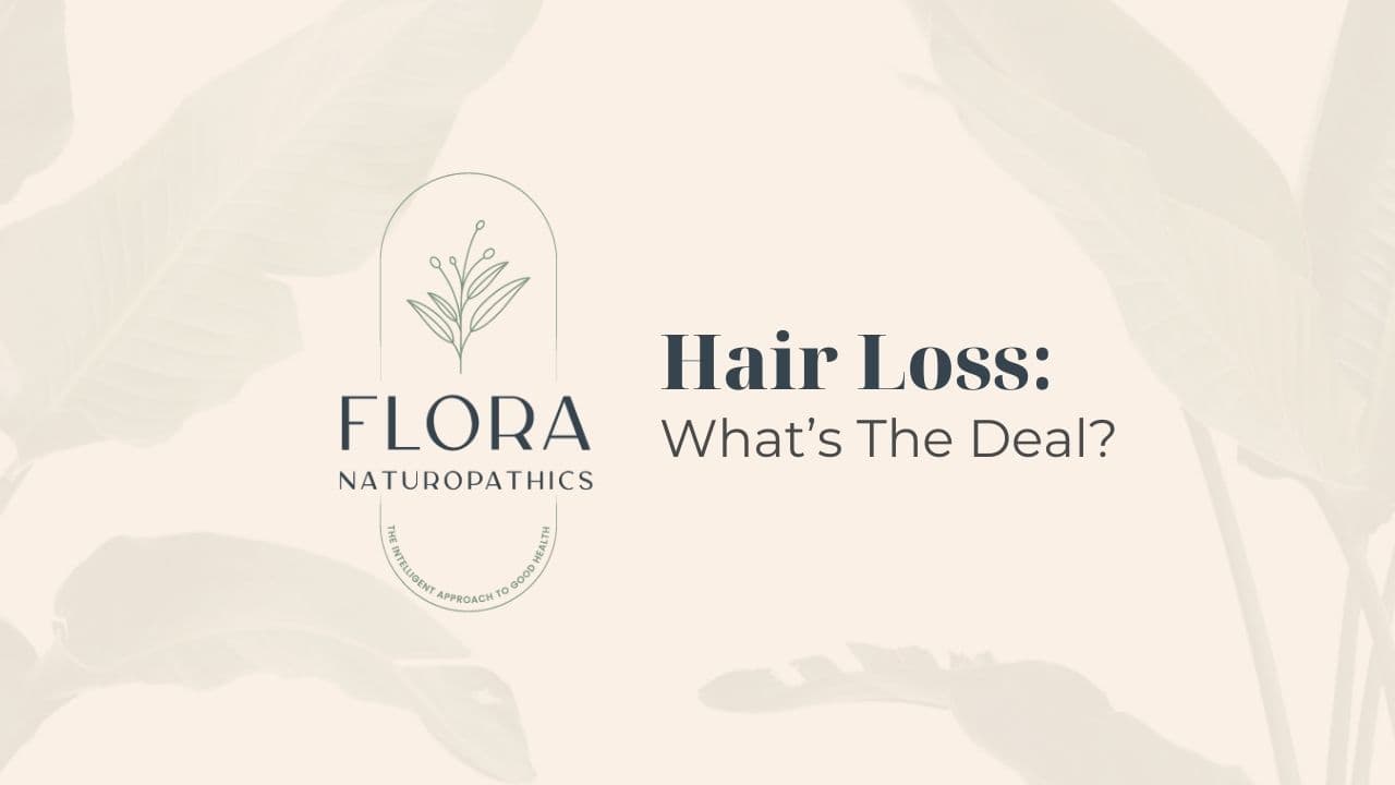 Flora Naturopathics banner: Hair Loss — What's the Deal?