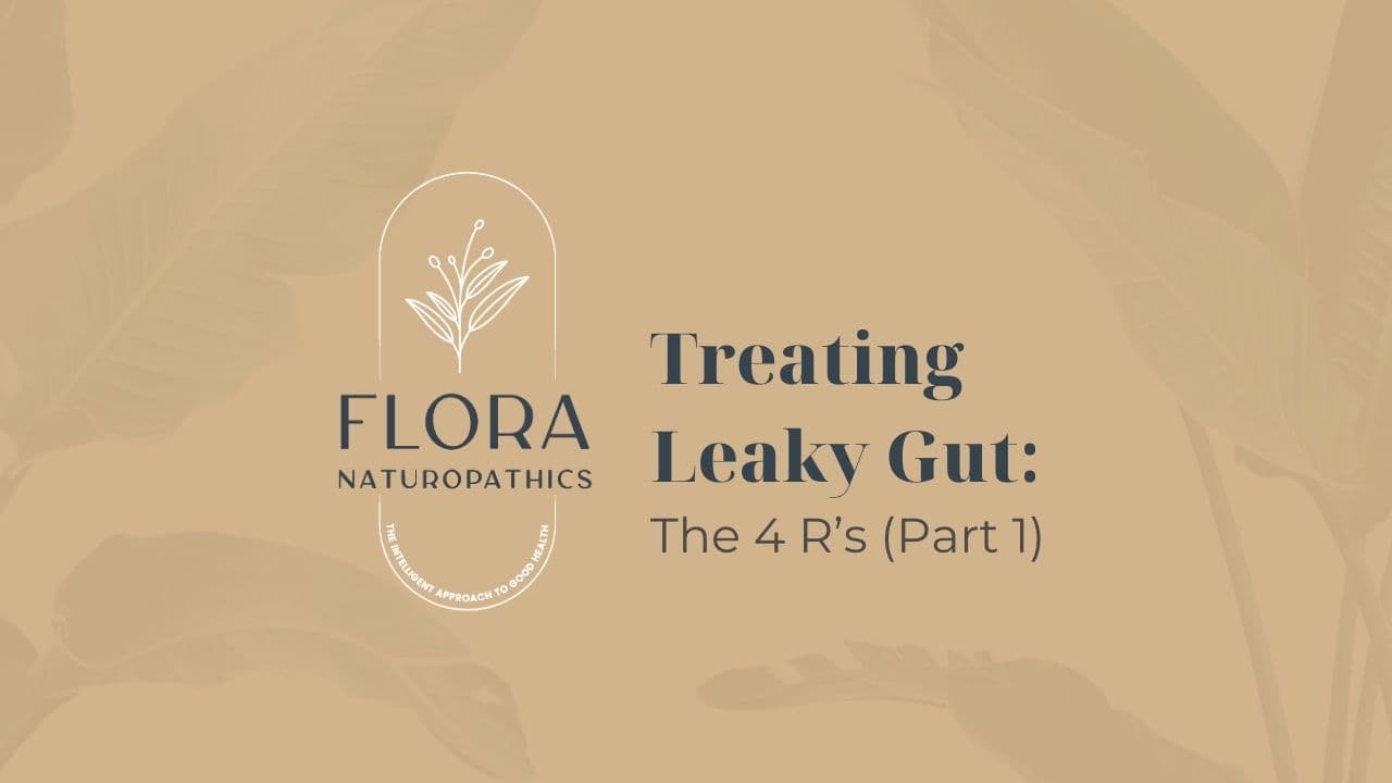 Flora Naturopathics banner: Treating Leaky Gut — The 4 R's (Part 1)