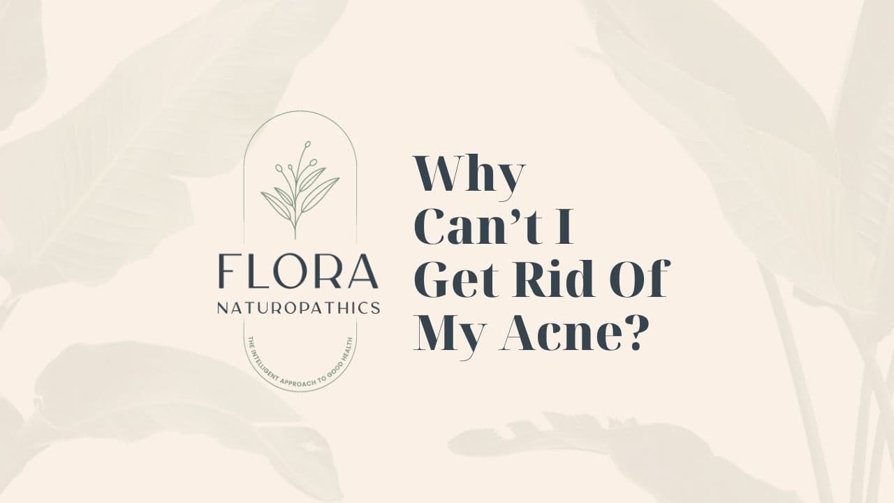 Flora Naturopathics banner: Why Can't I Get Rid of My Acne?